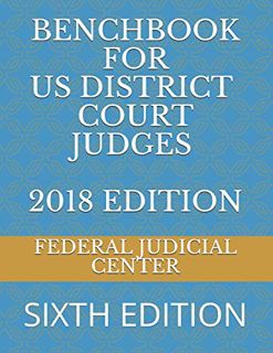 READ EPUB KINDLE PDF EBOOK BENCHBOOK FOR US DISTRICT COURT JUDGES 2018 EDITION: SIXTH EDITION by  FE