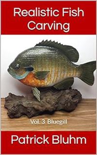 Read KINDLE PDF EBOOK EPUB Realistic Fish Carving: Bluegill by Patrick Bluhm 📁