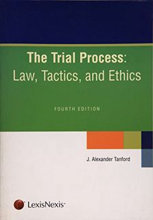 [Read] [EPUB KINDLE PDF EBOOK] The Trial Process: Law, Tactics, and Ethics by  J. Alexander Tanford