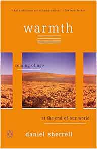 GET EPUB KINDLE PDF EBOOK Warmth: Coming of Age at the End of Our World by Daniel Sherrell 📗