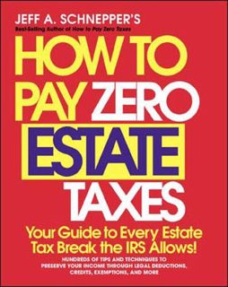Read KINDLE PDF EBOOK EPUB How To Pay Zero Estate Taxes: Your Guide to Every Estate Tax Break the IR