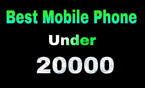 Best Mobile Phone Under 20000