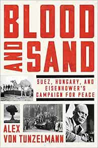 View EPUB KINDLE PDF EBOOK Blood and Sand: Suez, Hungary, and Eisenhower's Campaign for Peace by Ale
