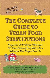 [ACCESS] KINDLE PDF EBOOK EPUB The Complete Guide to Vegan Food Substitutions: Veganize It! Foolproo