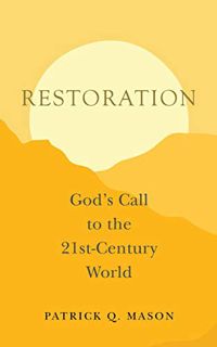 [View] [EBOOK EPUB KINDLE PDF] Restoration: God's Call to the 21st Century World by  Patrick Q Mason