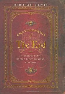 [Get] PDF EBOOK EPUB KINDLE Encyclopedia of the End: Mysterious Death in Fact, Fancy, Folklore, and