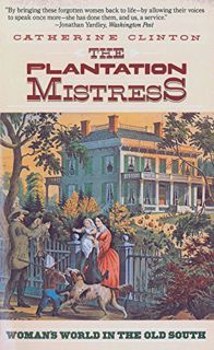 [VIEW] KINDLE PDF EBOOK EPUB The Plantation Mistress: Woman's World in the Old South by  Catherine C