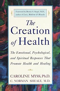 [Access] [EBOOK EPUB KINDLE PDF] The Creation of Health: The Emotional, Psychological, and Spiritual