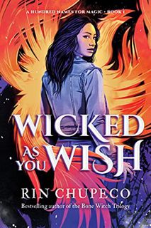 VIEW PDF EBOOK EPUB KINDLE Wicked As You Wish (A Hundred Names for Magic Book 1) by  Rin Chupeco 📙