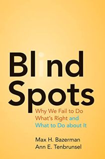 [ACCESS] EBOOK EPUB KINDLE PDF Blind Spots: Why We Fail to Do What's Right and What to Do about It b