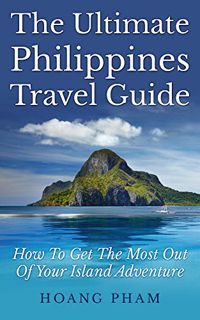 ACCESS KINDLE PDF EBOOK EPUB The Ultimate Philippines Travel Guide: How To Get The Most Out Of Your