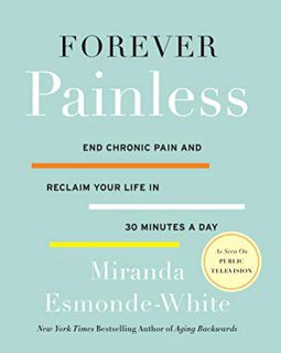 Get [EPUB KINDLE PDF EBOOK] Forever Painless: End Chronic Pain and Reclaim Your Life in 30 Minutes a