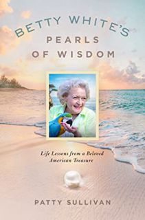 ACCESS KINDLE PDF EBOOK EPUB Betty White's Pearls of Wisdom: Life Lessons from a Beloved American Tr