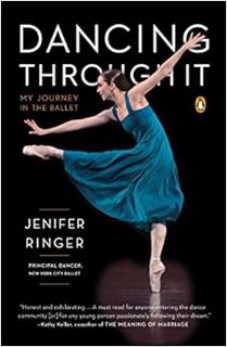 GET KINDLE PDF EBOOK EPUB Dancing Through It: My Journey in the Ballet by Jenifer Ringer ✏️