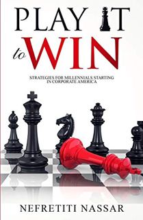 [ACCESS] EPUB KINDLE PDF EBOOK Play It to Win: Strategies for Millennials Starting in Corporate Amer