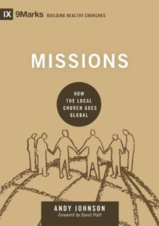 [Get] [PDF EBOOK EPUB KINDLE] Missions: How the Local Church Goes Global (9Marks: Building Healthy C