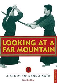 [Get] [EPUB KINDLE PDF EBOOK] Looking at a Far Mountain: A Study of Kendo Kata (Tuttle Martial Arts)