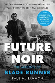 Get EBOOK EPUB KINDLE PDF Future Noir Revised & Updated Edition: The Making of Blade Runner by  Paul
