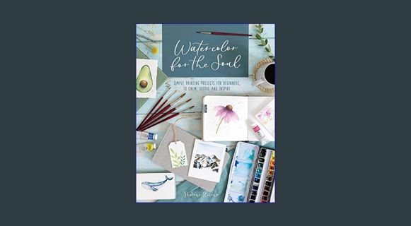 Full E-book Watercolor for the Soul: Simple painting projects for beginners, to calm, soothe and in