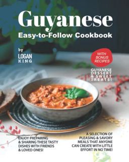 [Get] [KINDLE PDF EBOOK EPUB] Guyanese Easy-to-Follow Cookbook: with Bonus Recipes Guyanese Dessert