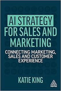 READ PDF EBOOK EPUB KINDLE AI Strategy for Sales and Marketing: Connecting Marketing, Sales and Cust