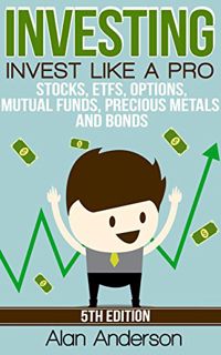 View KINDLE PDF EBOOK EPUB Investing: Invest Like A Pro: Stocks, ETFs, Options, Mutual Funds, Precio