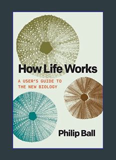 Download Online How Life Works: A User’s Guide to the New Biology     Hardcover – November 7, 2023