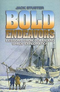 ACCESS EPUB KINDLE PDF EBOOK Bold Endeavors: Lessons from Polar and Space Exploration by  Jack Stust
