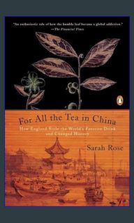 (<E.B.O.O.K.$) ✨ For All the Tea in China: How England Stole the World's Favorite Drink and Cha