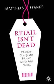 GET PDF EBOOK EPUB KINDLE Retail Isn't Dead: Innovative Strategies for Brick and Mortar Retail Succe