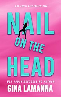 ACCESS EPUB KINDLE PDF EBOOK Nail on the Head (Detective Kate Rosetti Mystery Book 5) by  Gina LaMan