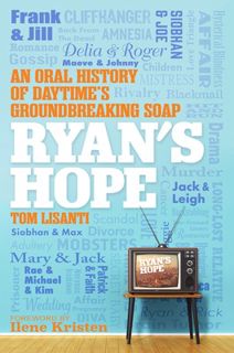 Read Book: Ryan's Hope: An Oral History of Daytime's Groundbreaking Soap Author Tom Lisanti
