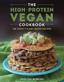 [Get] [EBOOK EPUB KINDLE PDF] The High-Protein Vegan Cookbook: 125+ Hearty Plant-Based Recipes by  G