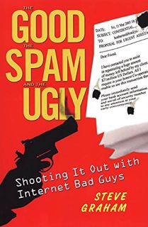 View KINDLE PDF EBOOK EPUB The Good, Spam, And Ugly: Shooting It Out With Internet Bad Guys by  Stev