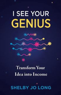 [VIEW] [PDF EBOOK EPUB KINDLE] I See Your Genius: Transform Your Idea into Income by  Shelby Jo Long