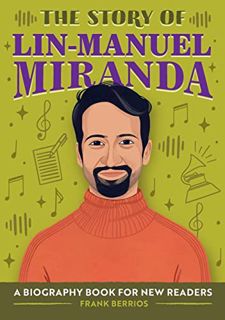 [READ] [EBOOK EPUB KINDLE PDF] The Story of Lin-Manuel Miranda: A Biography Book for New Readers (Th