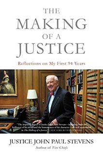 GET EPUB KINDLE PDF EBOOK The Making of a Justice: Reflections on My First 94 Years by  Justice John