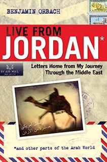 [Access] [EBOOK EPUB KINDLE PDF] Live From Jordan: Letters Home From My Journey Through the Middle E