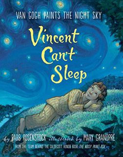 VIEW [KINDLE PDF EBOOK EPUB] Vincent Can't Sleep: Van Gogh Paints the Night Sky by  Barb Rosenstock