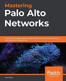 [GET] [PDF EBOOK EPUB KINDLE] Mastering Palo Alto Networks: Deploy and manage industry-leading PAN-O