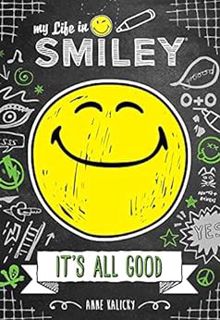 ACCESS [EPUB KINDLE PDF EBOOK] My Life in Smiley (Book 1 in Smiley series): It's All Good by Anne Ka