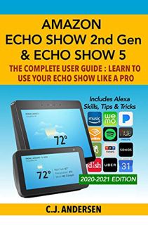 Get EPUB KINDLE PDF EBOOK Amazon Echo Show (2nd Gen) & Echo Show 5 - The Complete User Guide: Learn