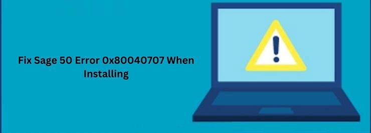 Fix Sage 50 Error 0x80040707 When Installing