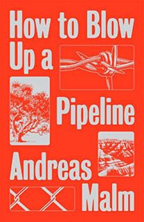 [READ] [KINDLE PDF EBOOK EPUB] How to Blow Up a Pipeline by  Andreas Malm 📂