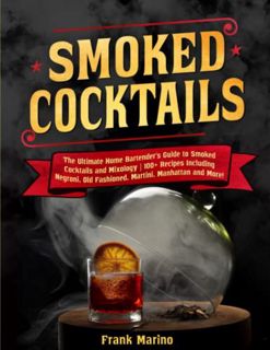 Access [KINDLE PDF EBOOK EPUB] Smoked Cocktails: The Ultimate Home Bartender's Guide to Smoked Cockt