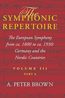 Get [EBOOK EPUB KINDLE PDF] The Symphonic Repertoire, Volume III Part A: The European Symphony from