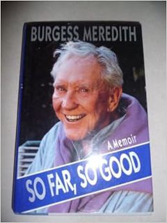 VIEW EPUB KINDLE PDF EBOOK So Far, So Good: A Memoir by Burgess Meredith 💑