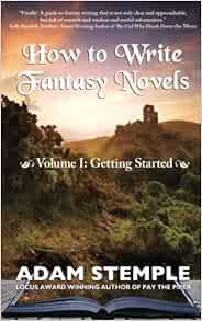 Access EBOOK EPUB KINDLE PDF How to Write Fantasy Novels: Volume I, Getting Started by Adam Stemple
