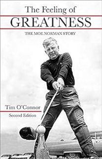 [View] [KINDLE PDF EBOOK EPUB] The Feeling of Greatness: The Moe Norman Story by Tim O'Connor 📘