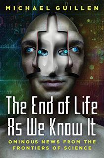 [GET] [PDF EBOOK EPUB KINDLE] The End of Life as We Know It: Ominous News From the Frontiers of Scie